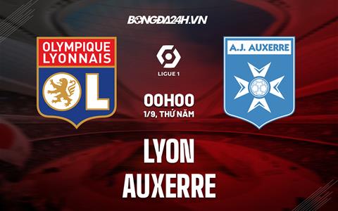 Nhận định, dự đoán Lyon vs Auxerre 0h00 ngày 1/9 (VĐQG Pháp 2022/23)