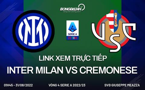 Link xem trực tiếp Inter Milan vs Cremonese (Vòng 4 Serie A 2022/23) ở đâu?