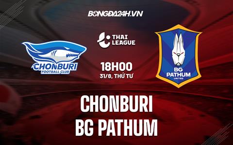 Nhận định bóng đá Chonburi vs BG Pathum 18h00 ngày 31/8 (VĐQG Thái Lan 2022)