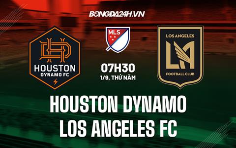 Nhận định Houston Dynamo vs Los Angeles FC 07h30 ngày 1/9 (Nhà nghề Mỹ 2022)