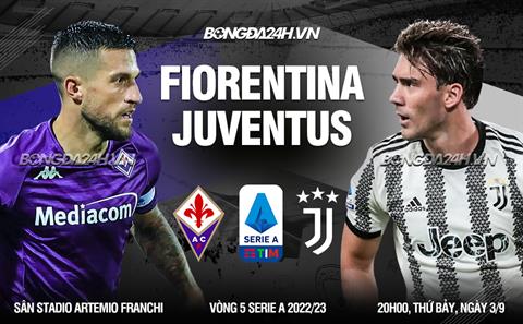 Nhận định,  Fiorentina vs Juventus 20h00 ngày 3/9 (Serie A 2022/23)