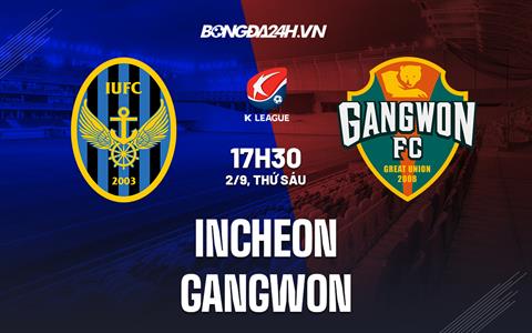 Nhận định,  Incheon vs Gangwon 17h30 ngày 2/9 (VĐQG Hàn Quốc 2022)