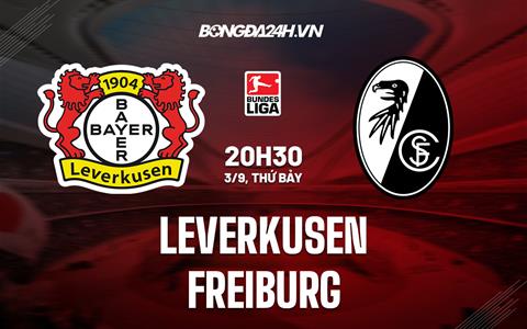 Nhận định, dự đoán Leverkusen vs Freiburg 20h30 ngày 03/09 (VĐQG Đức 2022/23)