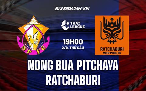 Nhận định Nong Bua Pitchaya vs Ratchaburi 19h00 ngày 2/9 (VĐQG Thái Lan 2022)