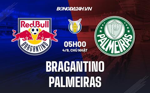 Nhận định, dự đoán Bragantino vs Palmeiras 5h00 ngày 4/9 (VĐQG Brazil 2022)