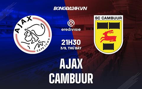Nhận định bóng đá Ajax vs Cambuur 21h30 ngày 3/9 (VĐQG Hà Lan 2022/23)
