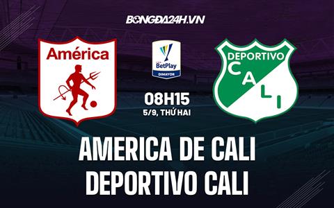 Nhận định America de Cali vs Deportivo Cali 8h15 ngày 5/9 (VĐQG Colombia 2022)