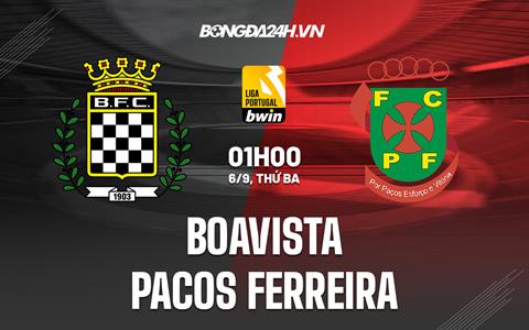 Nhận định Boavista vs Pacos Ferreira 1h00 ngày 6/9 (VĐQG Bồ Đào Nha 2022/23)