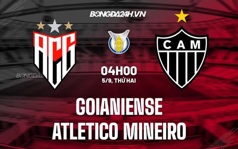 Nhận định Goianiense vs Atletico Mineiro 4h00 ngày 5/9 (VĐQG Brazil 2022)