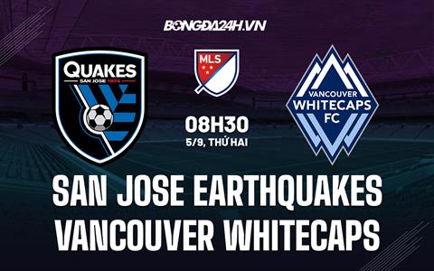 Nhận định San Jose Earthquakes vs Vancouver Whitecaps 8h30 ngày 5/9 (Nhà nghề Mỹ 2022)