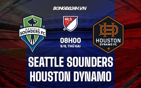 Nhận định Seattle Sounders vs Houston Dynamo 8h00 ngày 5/9 (Nhà nghề Mỹ 2022)