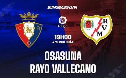 Nhận định,  Osasuna vs Vallecano 19h00 ngày 4/9 (La Liga 2022/23)