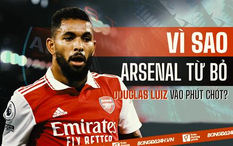 Vì sao Arsenal từ bỏ thương vụ Douglas Luiz vào phút chót?