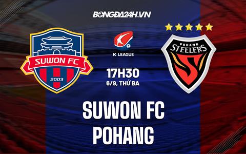 Nhận định, dự đoán Suwon FC vs Pohang 17h30 ngày 6/9 (VĐQG Hàn Quốc 2022)