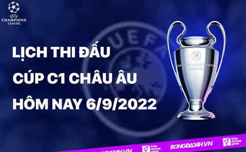 Lịch thi đấu Cúp C1 châu Âu UEFA Champions League 2022/2023 đêm nay 6/9