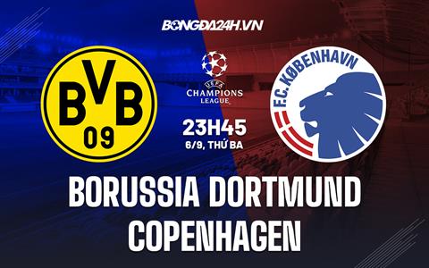 Nhận định,  Dortmund vs Copenhagen 23h45 ngày 6/9 (Champions League 2022/23)