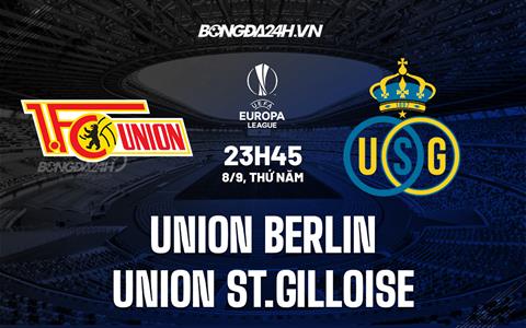 Nhận định Union Berlin vs Union St.Gilloise 23h45 ngày 8/9 (Europa League 2022/23)