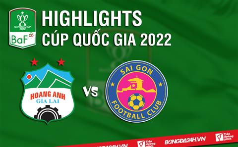 Video tổng hợp: HAGL vs Sài Gòn (Tứ kết Cúp Quốc gia 2022)