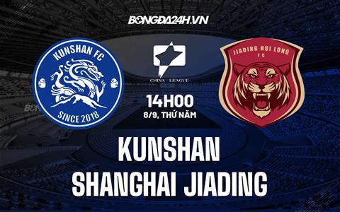 Nhận định Kunshan vs Shanghai Jiading 14h00 ngày 8/9 (Hạng 2 Trung Quốc 2022)