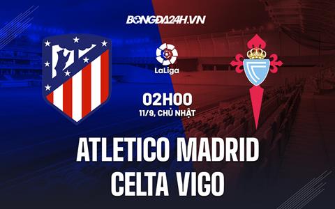 Nhận định Atletico Madrid vs Celta Vigo 2h00 ngày 11/9 (La Liga 2022/23)