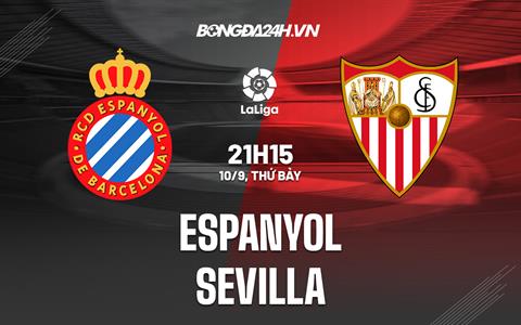 Nhận định,  Espanyol vs Sevilla 21h15 ngày 10/9 (La Liga 2022/23)