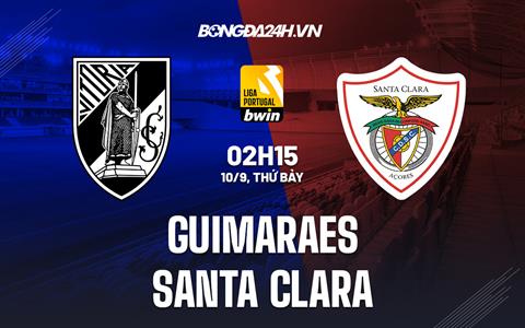 Nhận định Guimaraes vs Santa Clara 2h15 ngày 10/9 (VĐQG Bồ Đào Nha 2022/23)