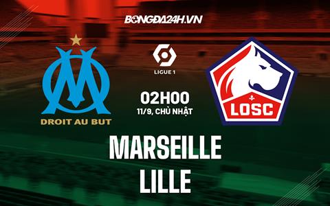 Nhận định,  Marseille vs Lille 2h00 ngày 11/9 (Ligue 1 2022/23)