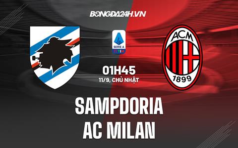 Nhận định bóng đá Sampdoria vs AC Milan 1h45 ngày 11/9 (Serie A 2022/23)