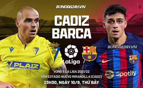 Nhận định Cadiz vs Barca (23h30 ngày 10/9): Đối thủ kỵ dơ