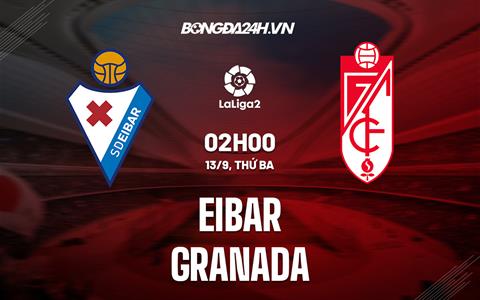 Nhận định bóng đá Eibar vs Granada 2h00 ngày 13/9 (Hạng 2 Tây Ban Nha 2022/23)