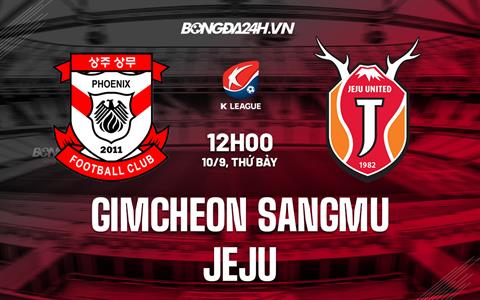 Nhận định Gimcheon Sangmu vs Jeju 12h00 ngày 10/9 (VĐQG Hàn Quốc 2022)