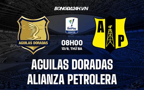 Nhận định Aguilas Doradas vs Alianza Petrolera 8h00 ngày 13/9 (VĐQG Colombia 2022)
