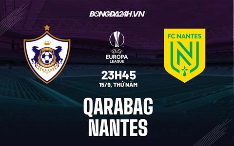 Nhận định, soi kèo Qarabag vs Nantes 23h45 ngày 15/9 (Europa League 2022/23)
