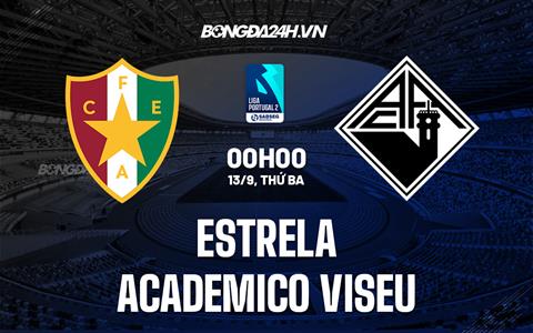 Nhận định Estrela vs Academico Viseu 0h00 ngày 13/9 (Hạng 2 Bồ Đào Nha 2022/23)