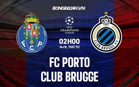 Nhận định, soi kèo Porto vs Club Brugge 2h00 ngày 14/9 (Champions League 2022/23)