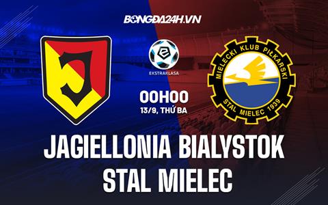 Nhận định Jagiellonia Bialystok vs Stal Mielec 0h00 ngày 13/9 (VĐQG Ba Lan 2022/23)