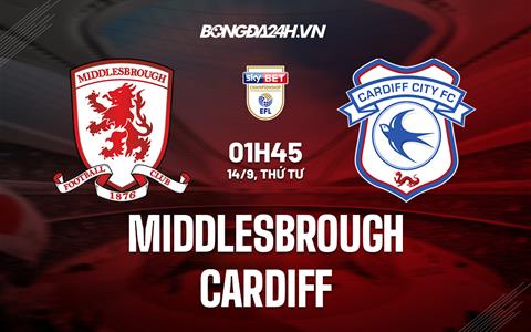 Nhận định Middlesbrough vs Cardiff 1h45 ngày 14/9 (Hạng Nhất Anh 2022/23)