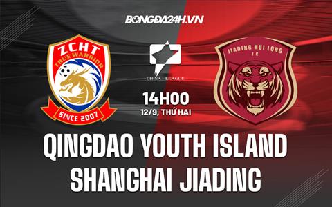 Nhận định Qingdao Youth Island vs Shanghai Jiading 14h00 ngày 12/9 (Hạng 2 Trung Quốc 2022)