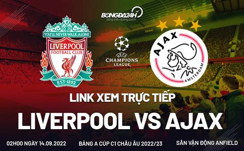 Link xem trực tiếp Liverpool vs Ajax hôm nay 14/9 (Cúp C1 2022/23)