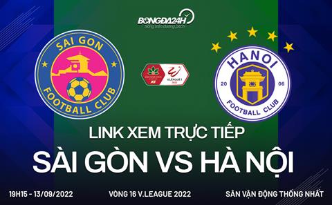 Link xem Sài Gòn vs Hà Nội 19h15 ngày 13/9 trực tiếp V.League 2022