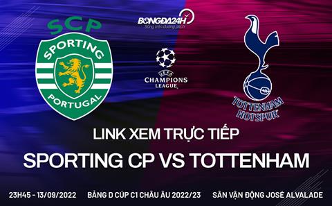 Link xem bóng đá Sporting CP vs Tottenham hôm nay 13/9 (Cúp C1 2022/23)