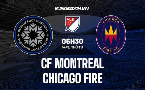 Nhận định CF Montreal vs Chicago Fire 6h30 ngày 14/9 (Nhà Nghề Mỹ 2022)