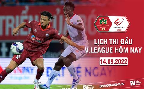 Lịch thi đấu V.League hôm nay 14/9/2022: Bám đuổi!