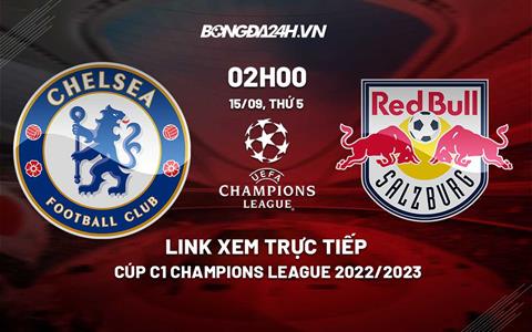 Link xem trực tiếp Chelsea vs Salzburg 2h00 ngày 15/9 (Cúp C1 2022/23) ở đâu?