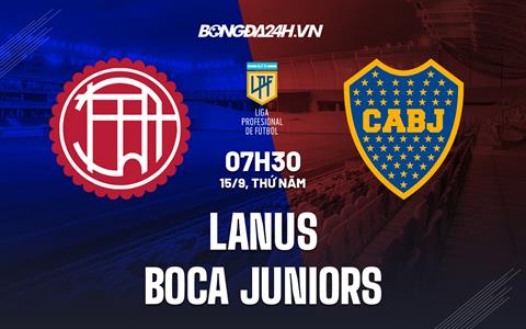 Nhận định Lanus vs Boca Juniors 7h30 ngày 15/9 (VĐQG Argentina 2022)