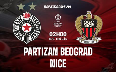 Nhận định Partizan Beograd vs Nice 2h00 ngày 16/9 (Europa Conference League 2022/23)