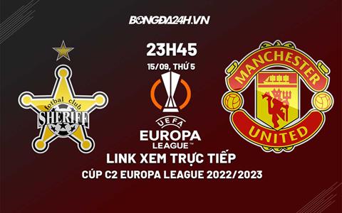 Link xem trực tiếp Sheriff vs MU hôm nay 15/9/2022 ở đâu? Kênh nào?