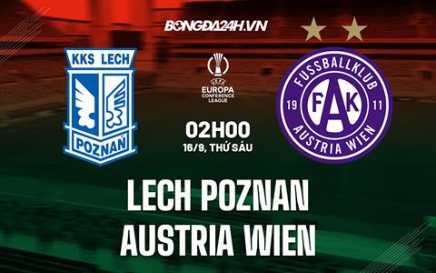 Nhận định Lech Poznan vs Austria Wien (2h00 ngày 16/9, Europa Conference League)