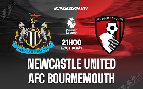 Nhận định,  Newcastle vs Bournemouth 21h00 ngày 17/9 (Ngoại hạng Anh 2022/23)