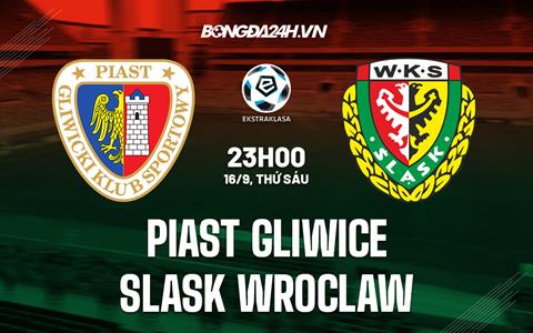 Nhận định Piast Gliwice vs Slask Wroclaw 23h00 ngày 16/9 (VĐQG Ba Lan 2022/23)